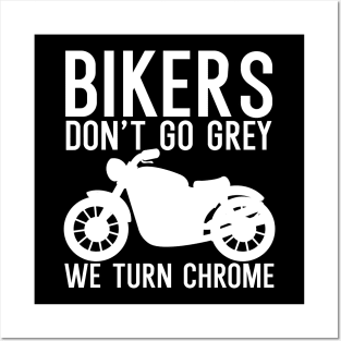 Bikers dont go grey we turn chrome Posters and Art